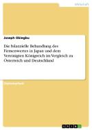 Die bilanzielle Behandlung des Firmenwertes in Japan und dem Vereinigten Königreich im Vergleich zu Österreich und Deuts di Joseph Obiegbu edito da GRIN Publishing