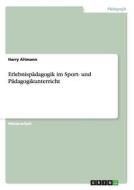 Erlebnispädagogik im Sport- und Pädagogikunterricht di Harry Altmann edito da GRIN Publishing