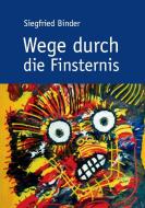 Wege durch die Finsternis di Siegfried Binder edito da Books on Demand