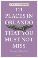 111 Places in Orlando That You Must Not Miss di Susan Veness, Simon Veness edito da Emons Verlag