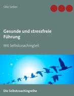 Gesunde und stressfreie Führung di Silke Sieben edito da Books on Demand