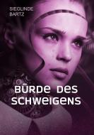 Bürde des Schweigens di Sieglinde Bartz edito da Books on Demand