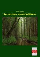 Bau und Leben unserer Waldbäume di Moritz Büsgen edito da Bremen University Press