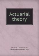 Actuarial Theory di William A Robertson, Frederick Alexander Ross edito da Book On Demand Ltd.