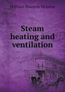 Steam Heating And Ventilation di William Stanton Monroe edito da Book On Demand Ltd.