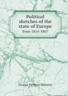 Political Sketches Of The State Of Europe From 1814-1867 di George Herbert Munster edito da Book On Demand Ltd.
