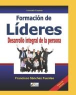 FORMACION DE LIDERES. Desarrollo Integral De La Persona di Fuentes Francisco sanchez Fuentes edito da Paideia Empresarial