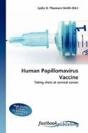 Human Papillomavirus Vaccine di Lydia D Thomson-Smith edito da FastBook Publishing