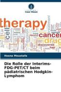 Die Rolle der Interims-FDG-PET/CT beim pädiatrischen Hodgkin-Lymphom di Hosna Moustafa edito da Verlag Unser Wissen