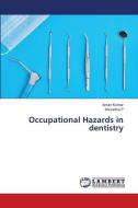 Occupational Hazards in dentistry di Aman Kumar, Anuradha P edito da LAP LAMBERT Academic Publishing