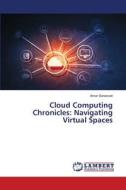 Cloud Computing Chronicles: Navigating Virtual Spaces di Amar Saraswat edito da LAP LAMBERT Academic Publishing