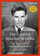 The Greatest Attacker in Chess: The Enigmatic Rashid Nezhmetdinov di Cyrus Lakdawala edito da NEW IN CHESS