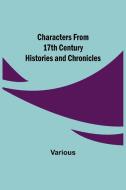 Characters from 17th Century Histories and Chronicles di Various edito da Alpha Editions
