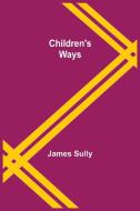 Children's Ways di James Sully edito da Alpha Editions