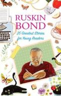 25 Greatest Stories for Young Readers di Ruskin Bond edito da Rupa Publications India
