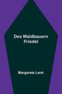 Des Waldbauern Friedel di Margarete Lenk edito da Alpha Editions