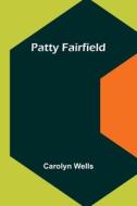Patty Fairfield di Carolyn Wells edito da Alpha Editions