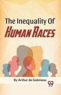The Inequality Of Human Races di Arthur De Gobineau edito da DOUBLE 9 BOOKSLIP