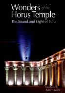 Wonders of the Horus Temple: The Sound and Light of Edfu di Zahi Hawass edito da AMER UNIV IN CAIRO PR