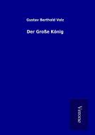 Der Große König di Gustav Berthold Volz edito da TP Verone Publishing