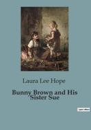 Bunny Brown and His Sister Sue di Laura Lee Hope edito da Culturea