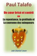 Un coeur brise et contrit ou la repentance, la gratitude et la couronne des vainq di Paul Talafo edito da LIGHTNING SOURCE INC