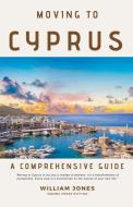 Moving to Cyprus di William Jones edito da Mamba Press