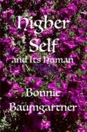 HIGHER SELF And Its Human di Bonnie Baumgartner edito da Independently Published