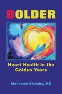 Bolder: Heart Health in the Golden Years di Mohamed Shalaby edito da BALBOA PR