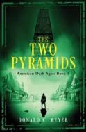 The Two Pyramids di Donald C Meyer edito da Independently Published