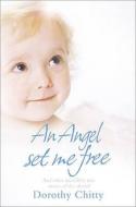 An Angel Set Me Free di Dorothy Chitty edito da Harpercollins Publishers