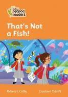 Level 4 - That's Not A Fish! di Rebecca Colby edito da HarperCollins Publishers