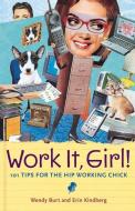 Work It, Girl!: 101 Tips for the Hip Working Chick di Wendy Burt edito da CONTEMPORARY BOOKS INC