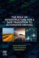The Role of Infrastructure for a Safe Transition to Automated Driving di Adriano Alessandrini, Lorenzo Domenichini, Valentina Branzi edito da ELSEVIER