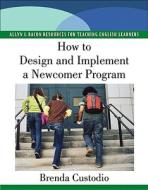 How To Design And Implement A Newcomer Program di Brenda Custodio edito da Pearson Education (us)