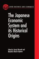 The Japanese Economic System and its Historical Origins di Masahiro Okuno edito da Oxford University Press