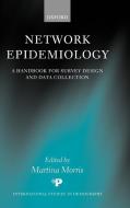 Network Epidemiology: A Handbook for Survey Design and Data Collection di Martina Morris edito da OXFORD UNIV PR