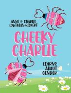 Cheeky Charlie di Charlie Lowthian-Rickert, Anne Lowthian-Rickert, Sonja Martin edito da Tellwell Talent