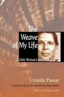The Weave of My Life: A Dalit Woman's Memoirs di Urmila Pawar edito da COLUMBIA UNIV PR