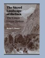 The Sacred Landscape of the Inca di Brian S. Bauer edito da University of Texas Press