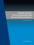 Strategies to Enhance Air Force Communication with Internal and External Audiences: A Workshop Report di National Academies Of Sciences Engineeri, Division On Engineering And Physical Sci, Air Force Studies Board edito da NATL ACADEMY PR