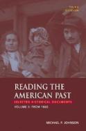Reading the American Past, Volume II: From 1865: Selected Historical Documents di Michael P. Johnson edito da Bedford Books