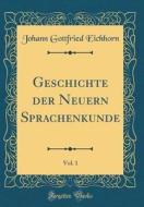 Geschichte Der Neuern Sprachenkunde, Vol. 1 (Classic Reprint) di Johann Gottfried Eichhorn edito da Forgotten Books