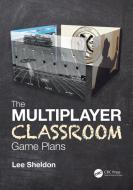 The Multiplayer Classroom di Lee Sheldon edito da Taylor & Francis Ltd