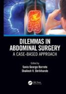 Dilemmas In Abdominal Surgery di Savio George Barreto, Shailesh V. Shrikhande edito da Taylor & Francis Ltd