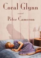 Coral Glynn di Peter Cameron edito da Farrar Straus Giroux