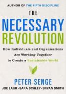 The Necessary Revolution: How Individuals and Organizations Are Working Together to Create a Sustainable World di Peter M. Senge, Bryan Smith, Nina Kruschwitz edito da Broadway Business