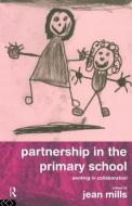 Partnership in the Primary School di Jean Mills edito da Routledge