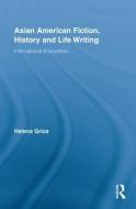 Asian American Fiction, History and Life Writing di Helena (University of Aberystwyth Grice edito da Taylor & Francis Ltd