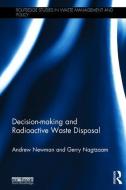Decision-Making and Radioactive Waste Disposal di Andrew Newman, Gerry Nagtzaam edito da ROUTLEDGE